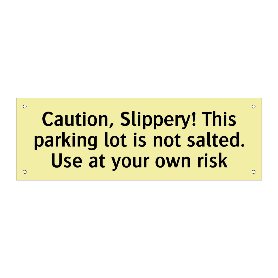 Caution, Slippery! This parking lot is not salted. Use at your own risk