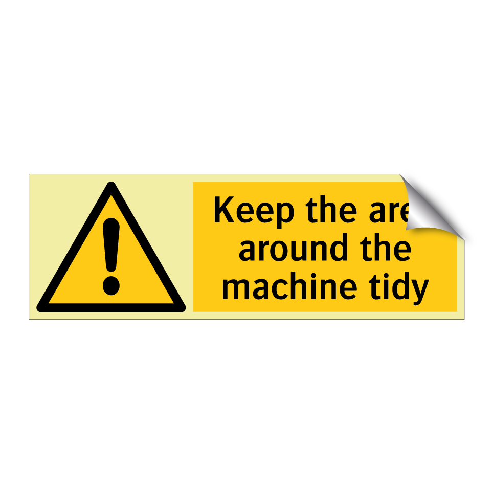 Keep the area around the machine tidy
