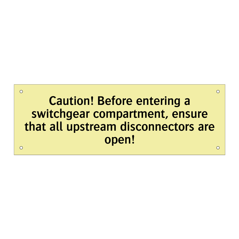 Caution! Before entering a switchgear compartment, ensure that all upstream disconnectors are open!