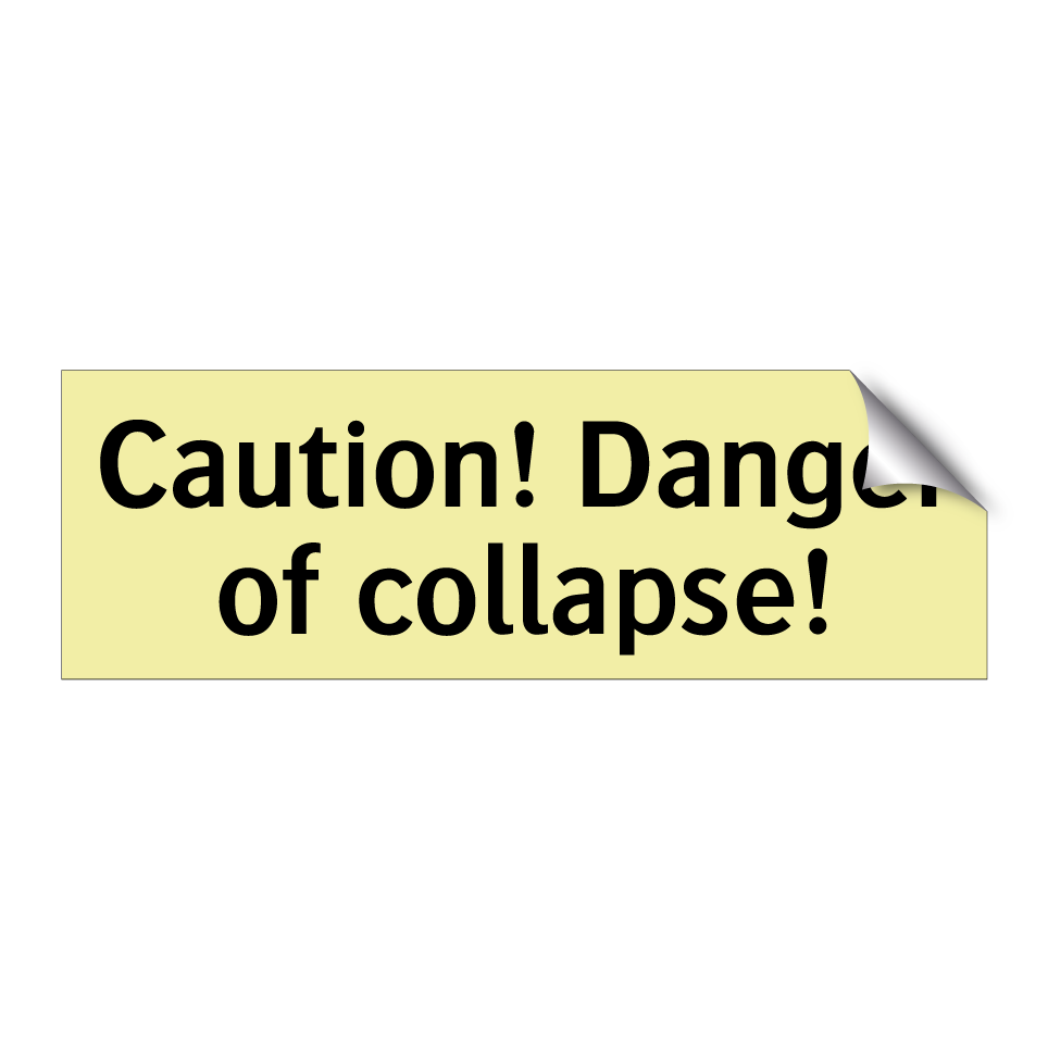 Caution! Danger of collapse!