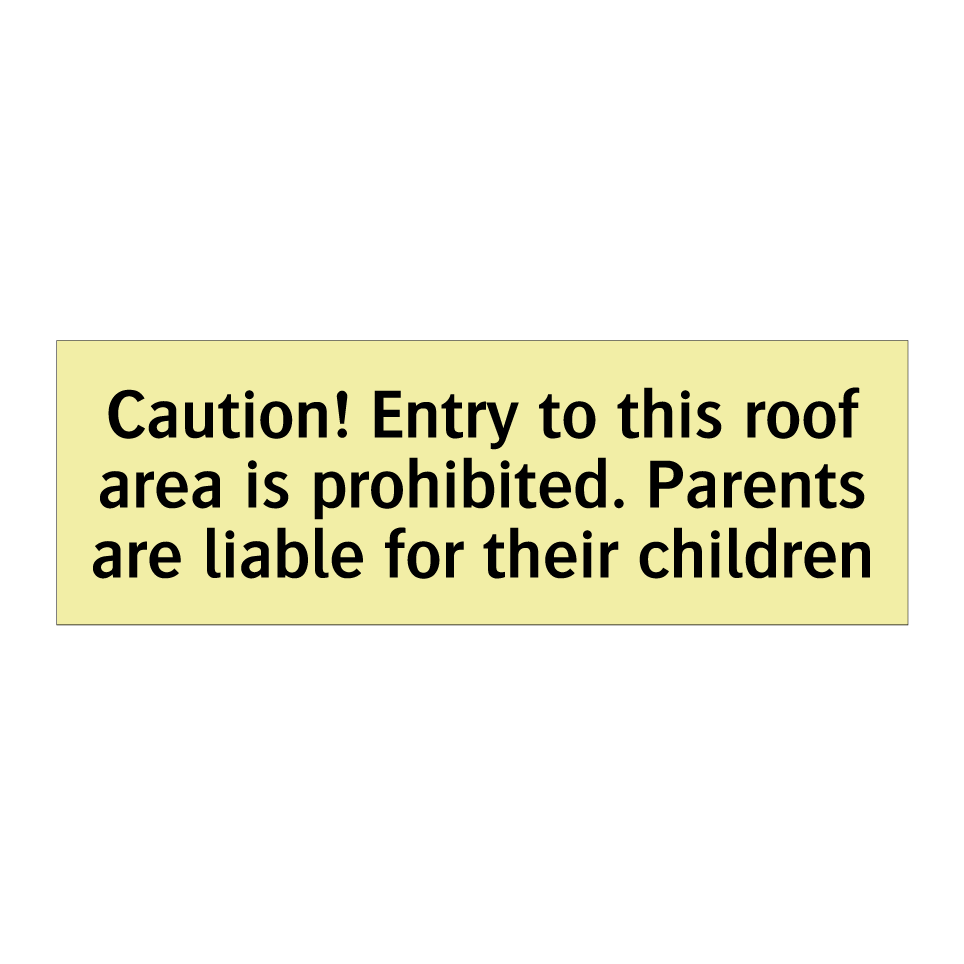 Caution! Entry to this roof area is prohibited. Parents are liable for their children