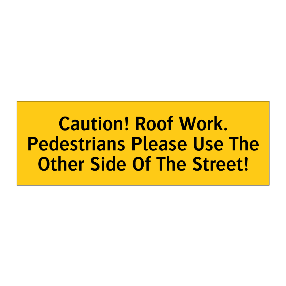 Caution! Roof Work. Pedestrians Please Use The Other Side Of The Street!