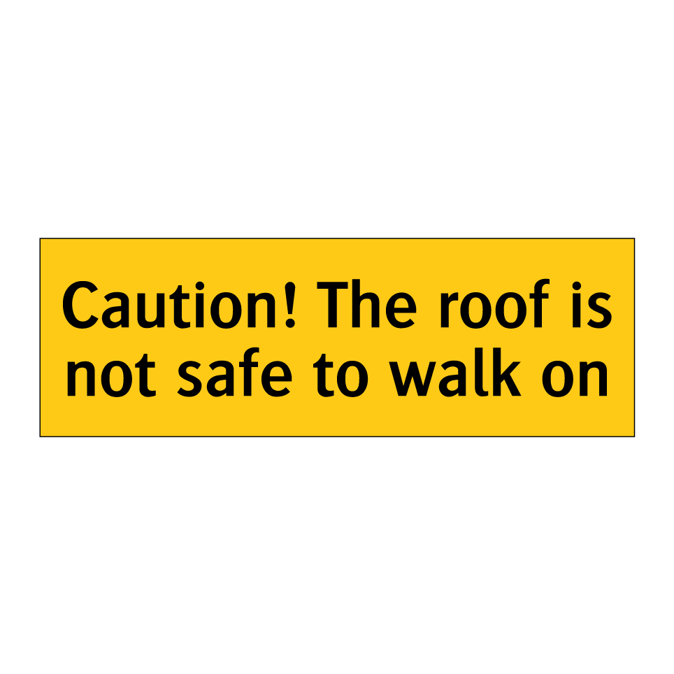 Caution! The roof is not safe to walk on