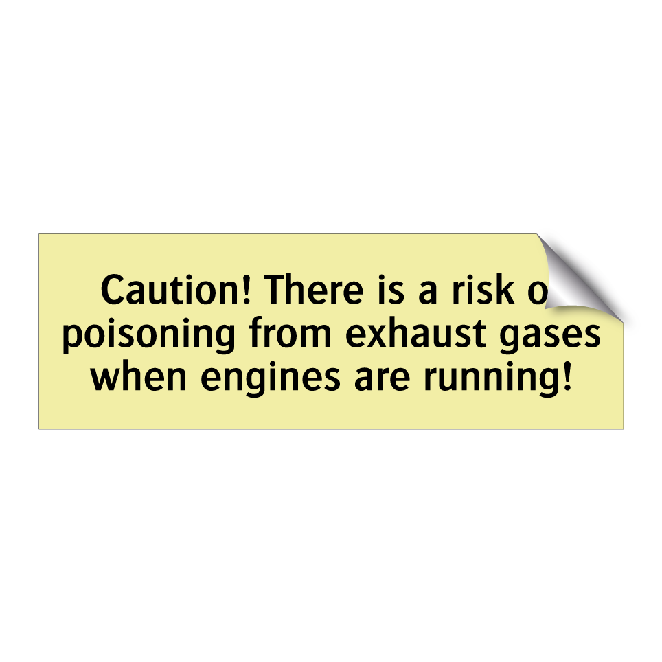Caution! There is a risk of poisoning from exhaust gases when engines are running!