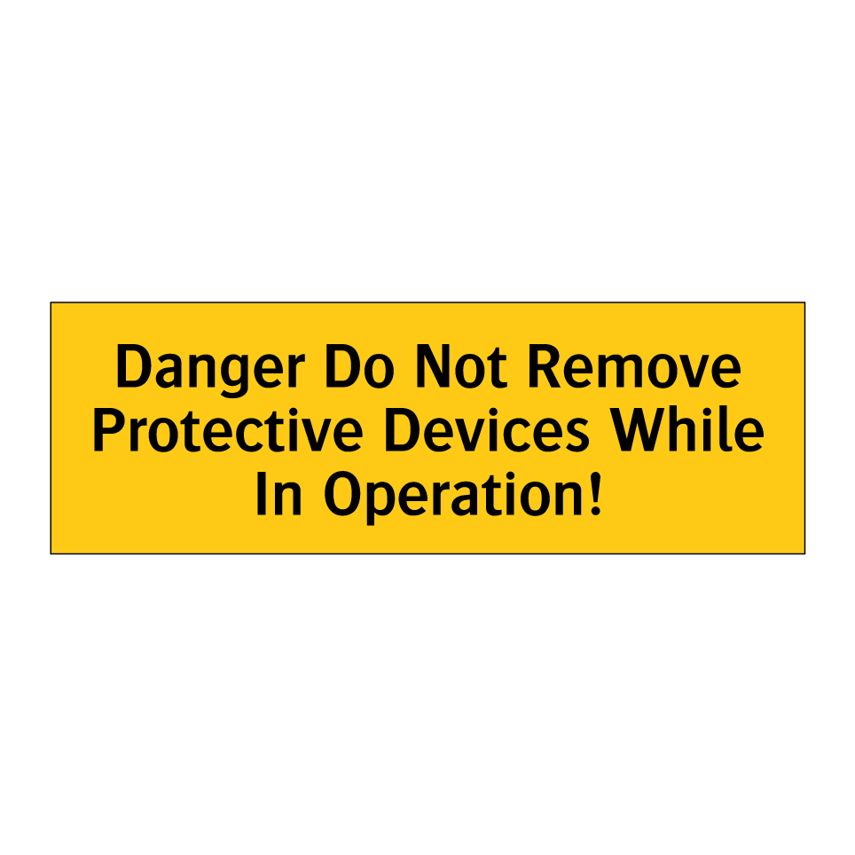 Danger Do Not Remove Protective Devices While In Operation!