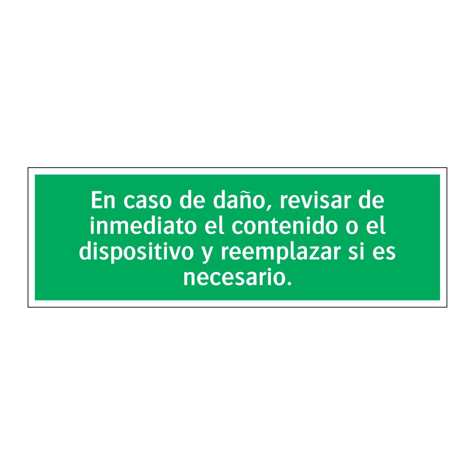 En caso de daño, revisar de inmediato el contenido o el dispositivo y reemplazar si es necesario.