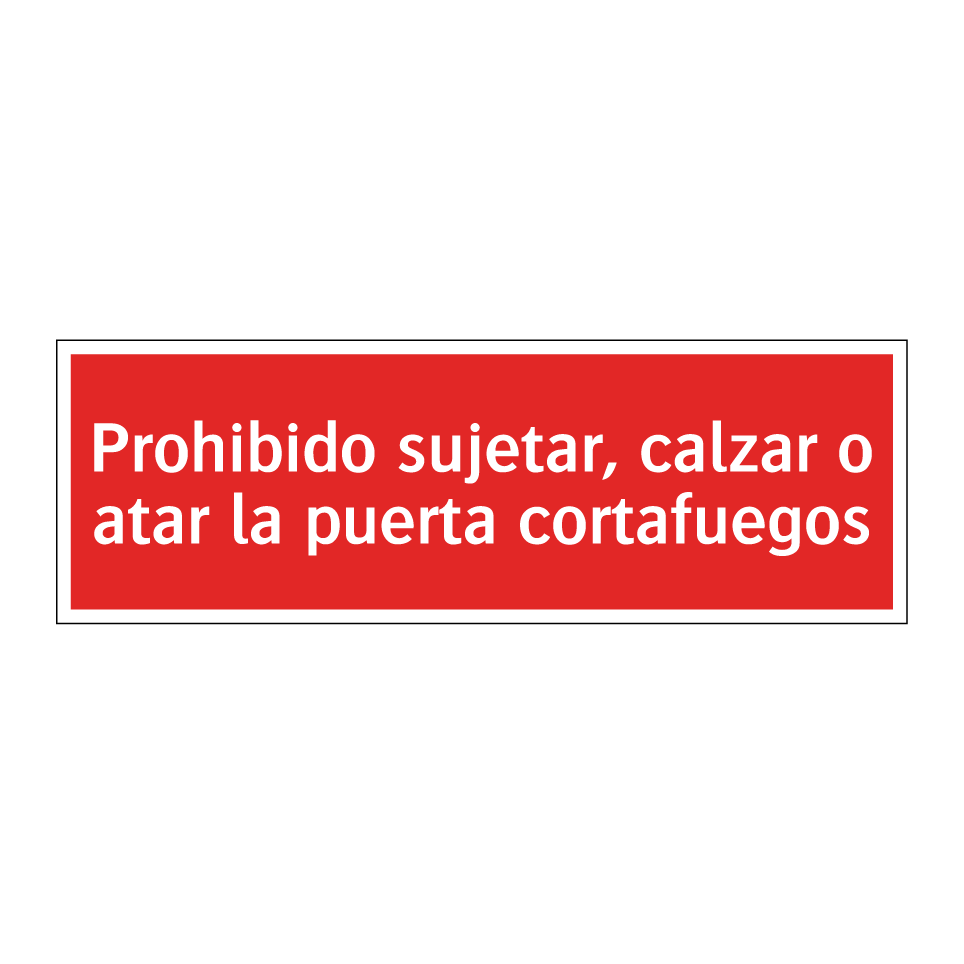 Prohibido sujetar, calzar o atar la puerta cortafuegos