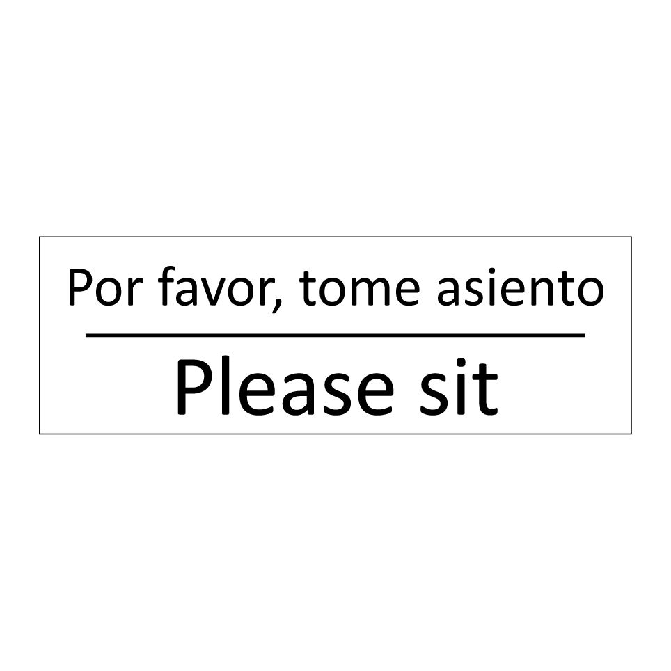 Por favor, tome asiento - Please sit