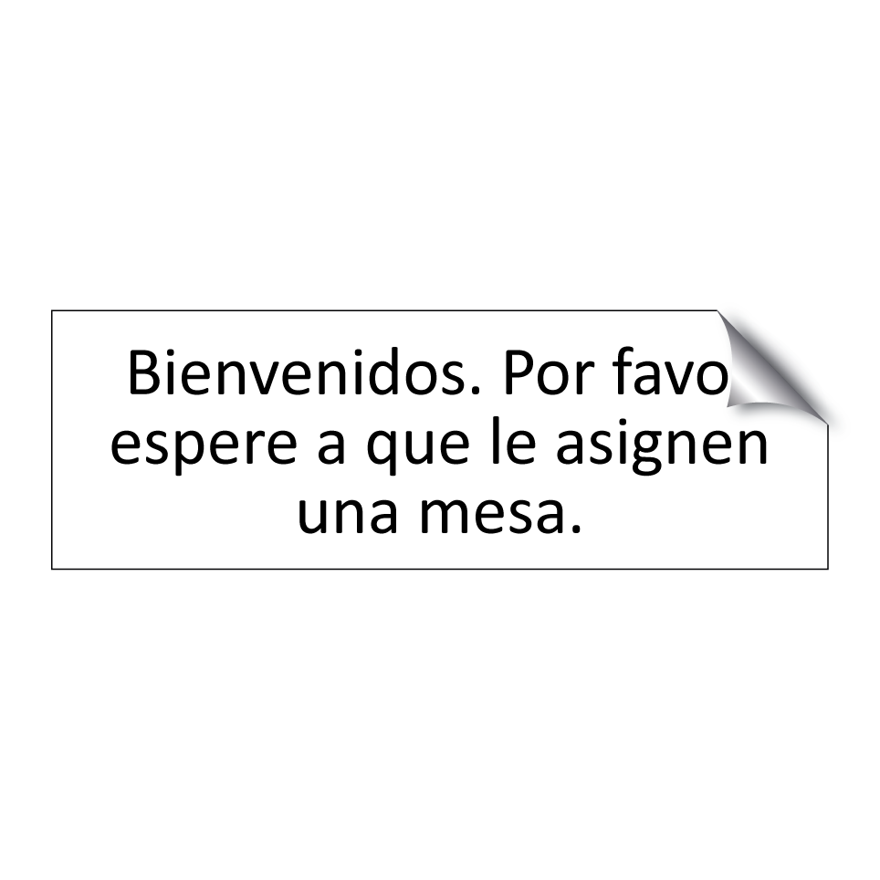 Bienvenidos. Por favor espere a que le asignen una mesa.