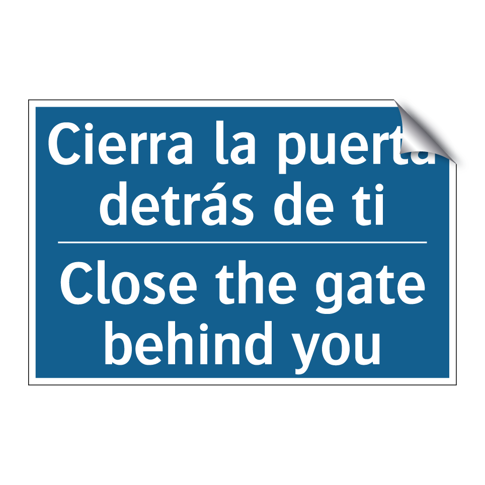 Cierra la puerta detrás de ti - Close the gate behind you