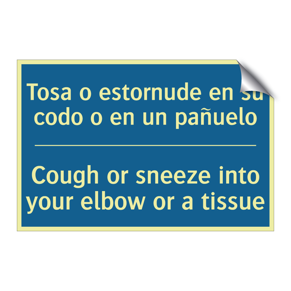 Tosa o estornude en su codo o /.../ - Cough or sneeze into your elbow /.../