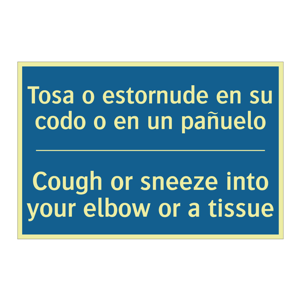 Tosa o estornude en su codo o /.../ - Cough or sneeze into your elbow /.../