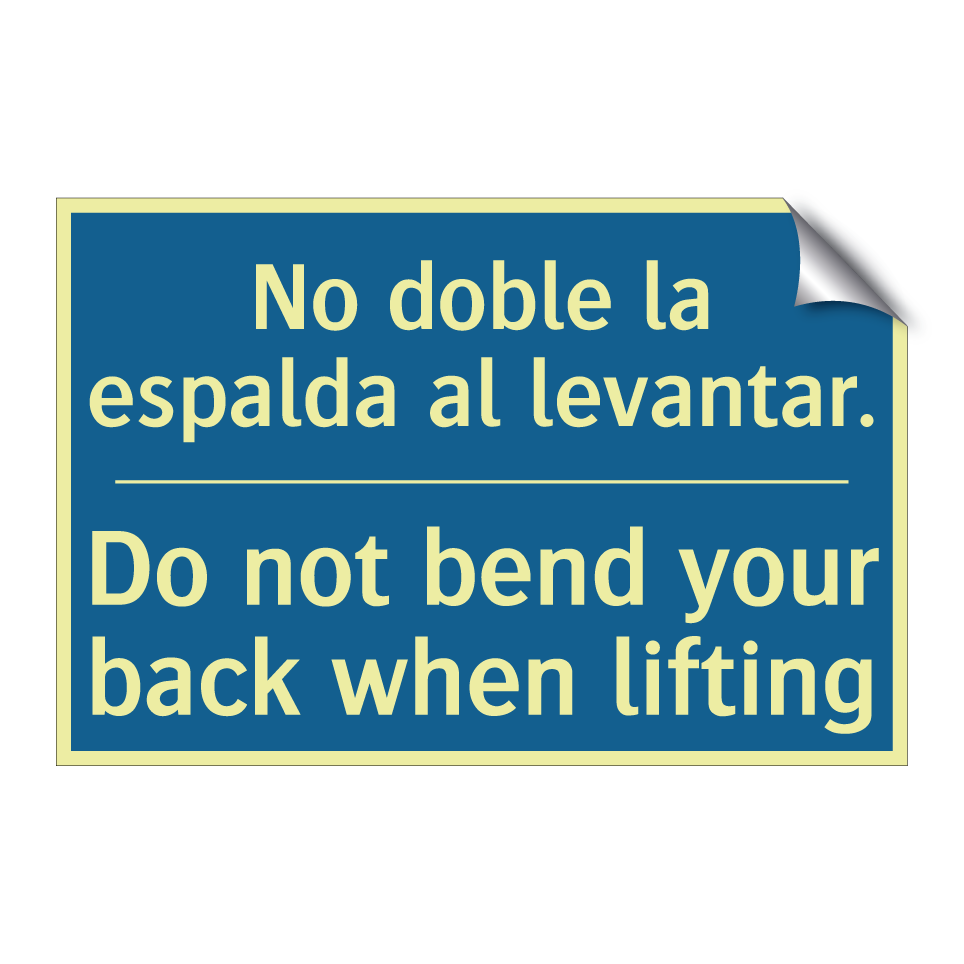No doble la espalda al levantar. /.../ - Do not bend your back when lifting /.../