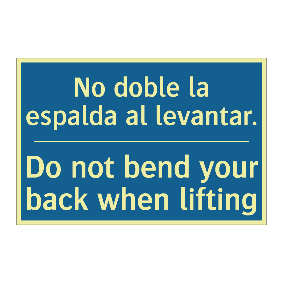No doble la espalda al levantar. /.../ - Do not bend your back when lifting /.../