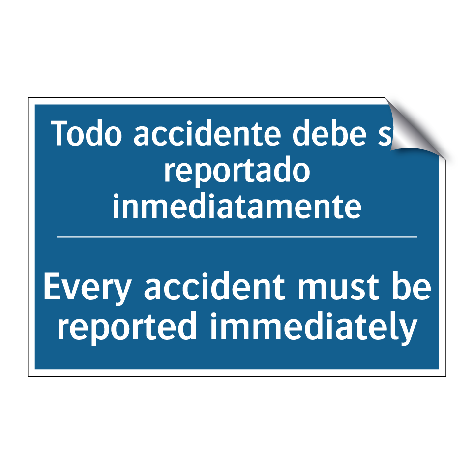 Todo accidente debe ser reportado /.../ - Every accident must be reported /.../