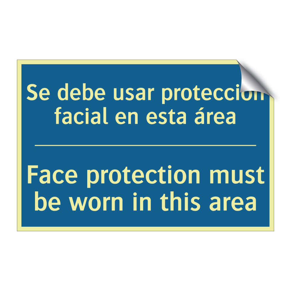 Se debe usar protección facial /.../ - Face protection must be worn in /.../
