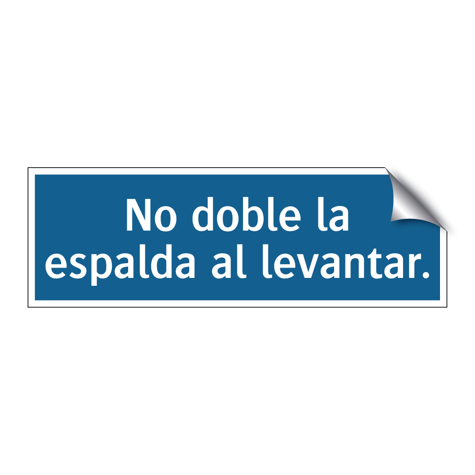 No doble la espalda al levantar.
