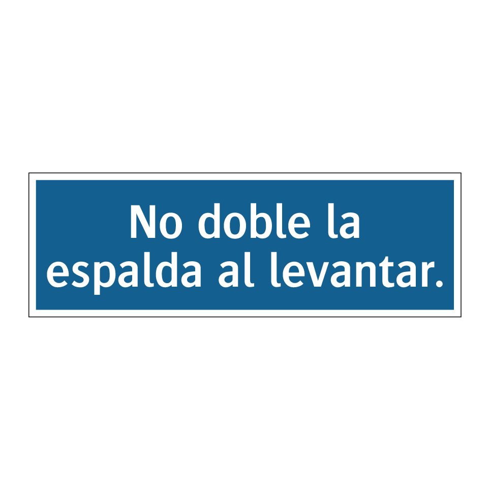 No doble la espalda al levantar.