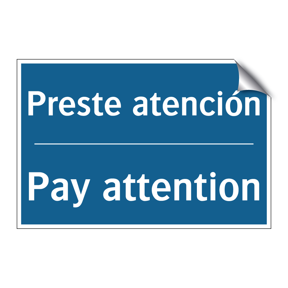 Preste atención - Pay attention