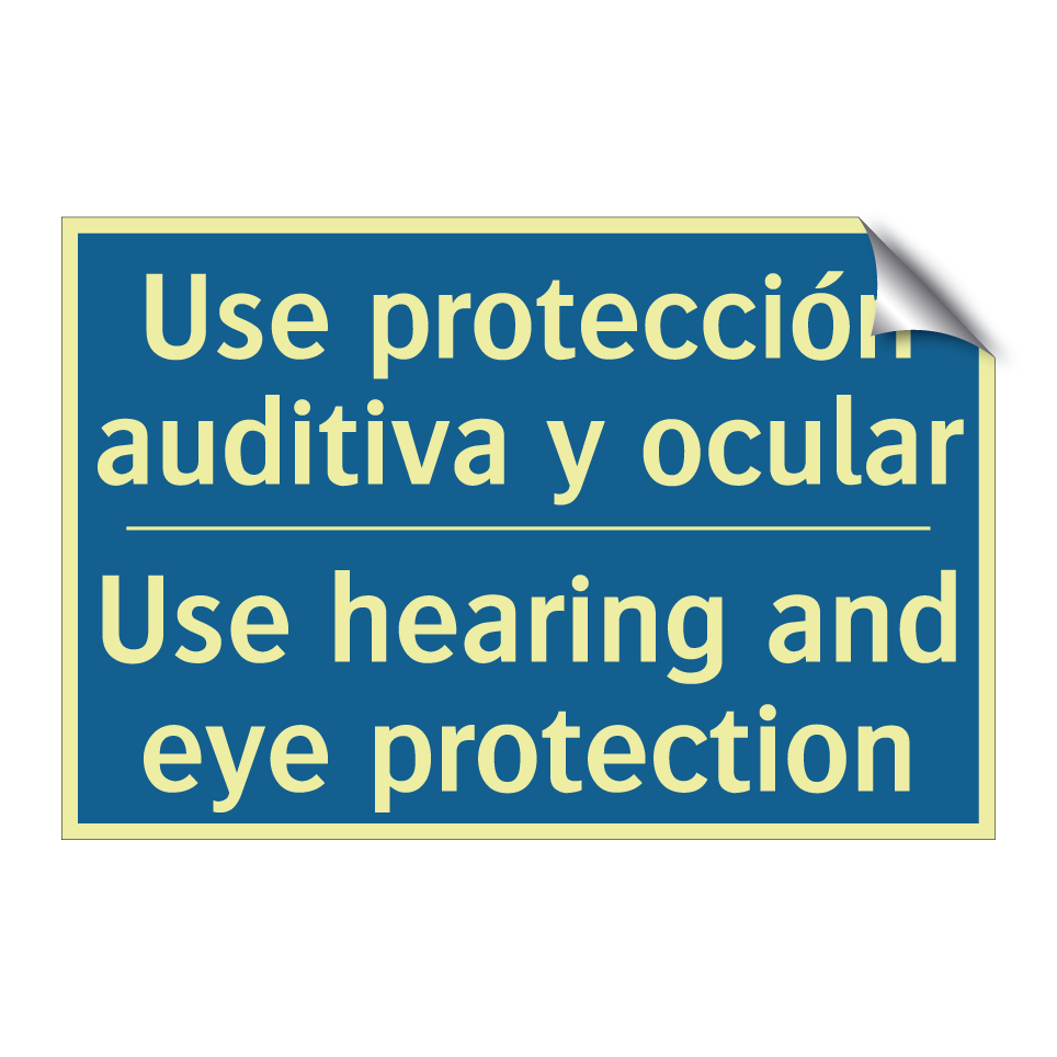 Use protección auditiva y ocular /.../ - Use hearing and eye protection