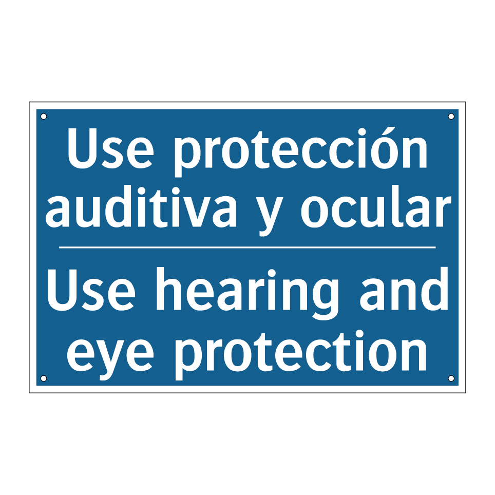 Use protección auditiva y ocular /.../ - Use hearing and eye protection