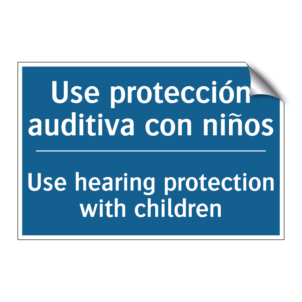 Use protección auditiva con niños /.../ - Use hearing protection with children /.../