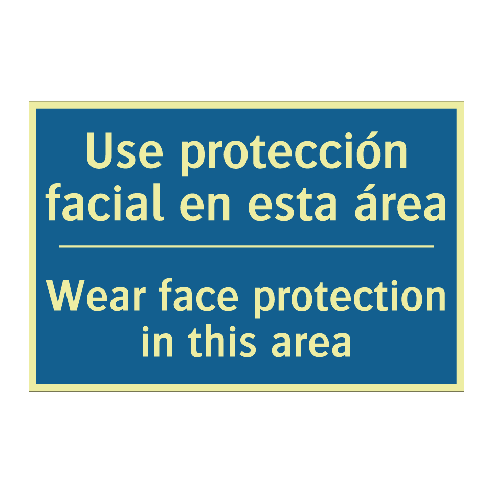 Use protección facial en esta /.../ - Wear face protection in this area /.../