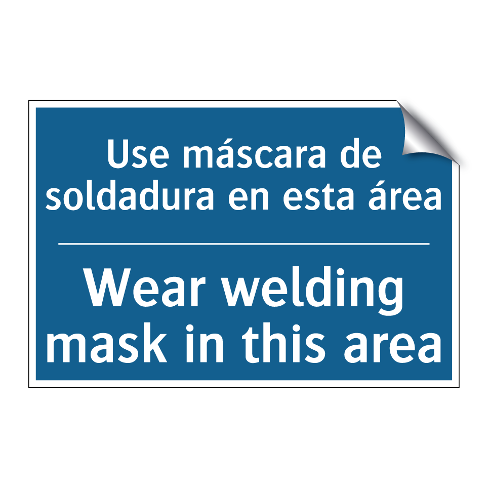 Use máscara de soldadura en esta /.../ - Wear welding mask in this area