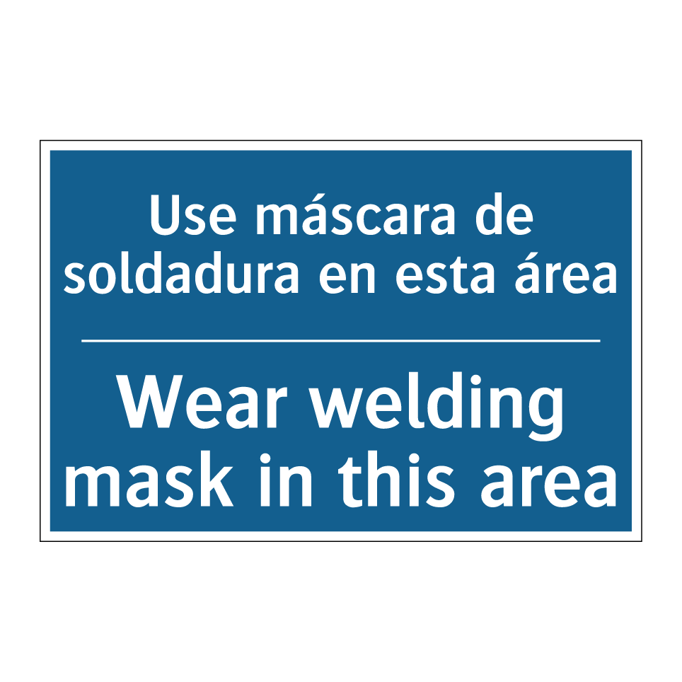Use máscara de soldadura en esta /.../ - Wear welding mask in this area