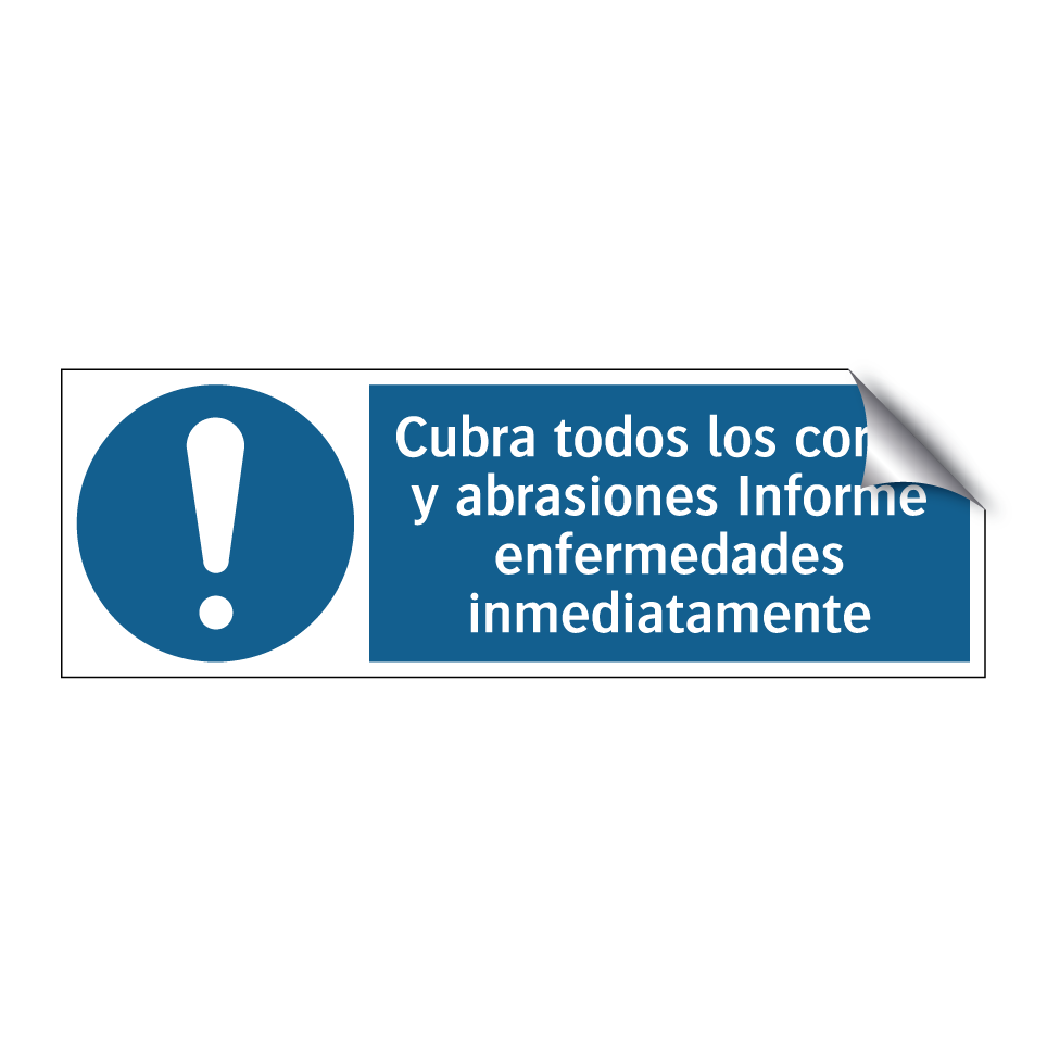 Cubra todos los cortes y abrasiones Informe enfermedades inmediatamente
