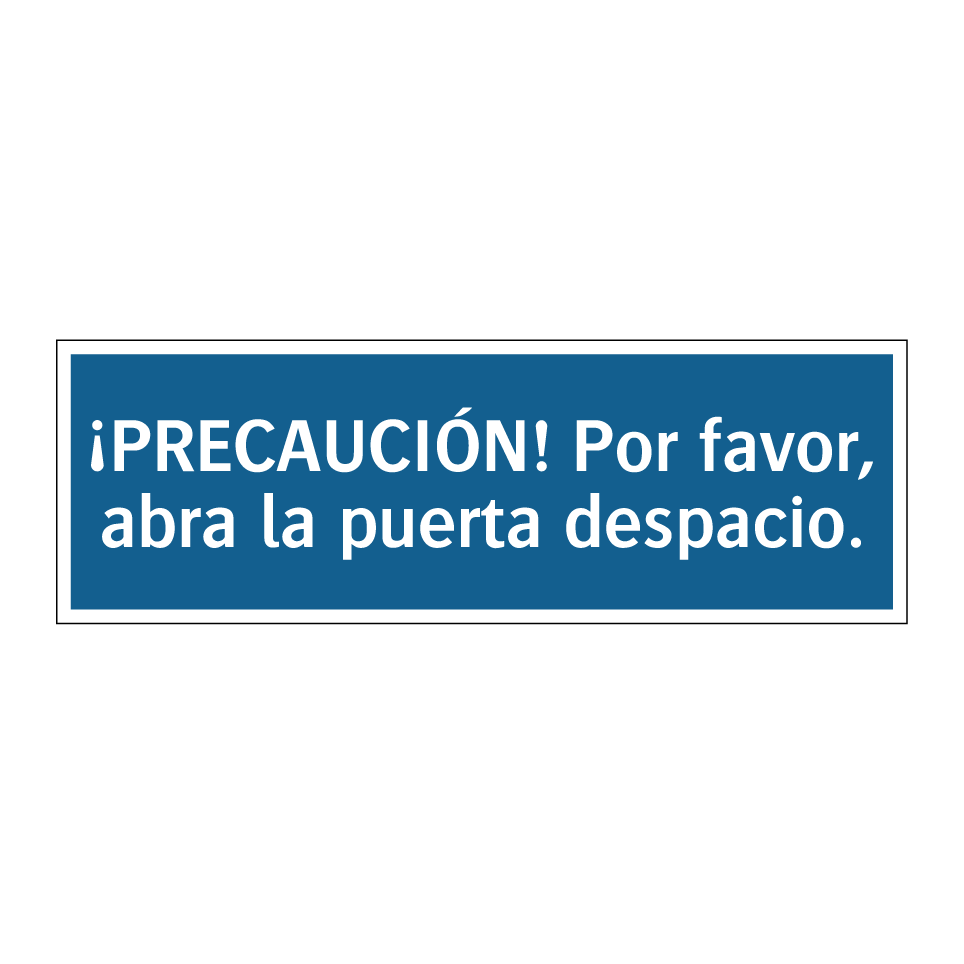 ¡PRECAUCIÓN! Por favor, abra la puerta despacio.
