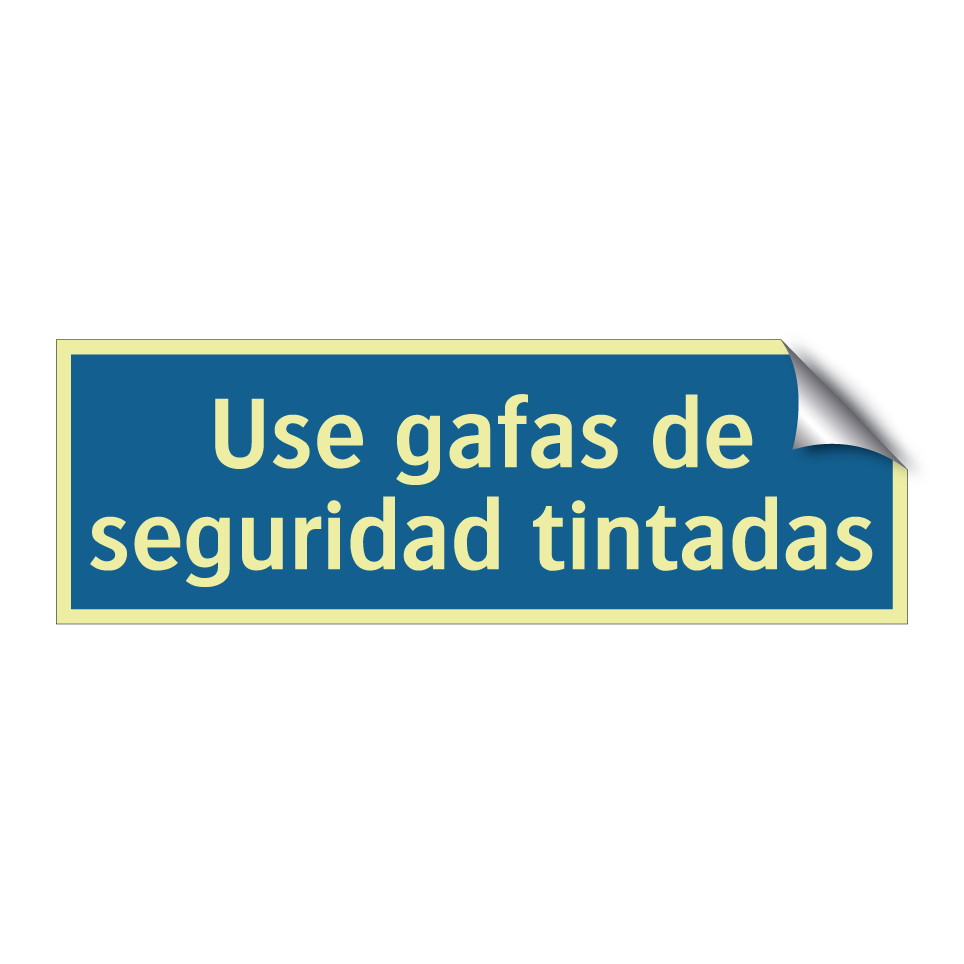 Use gafas de seguridad tintadas