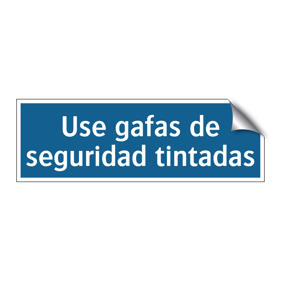 Use gafas de seguridad tintadas