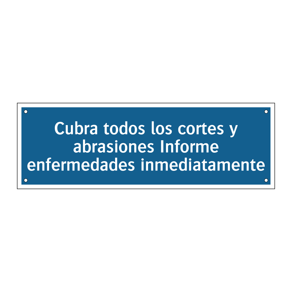 Cubra todos los cortes y abrasiones Informe enfermedades inmediatamente