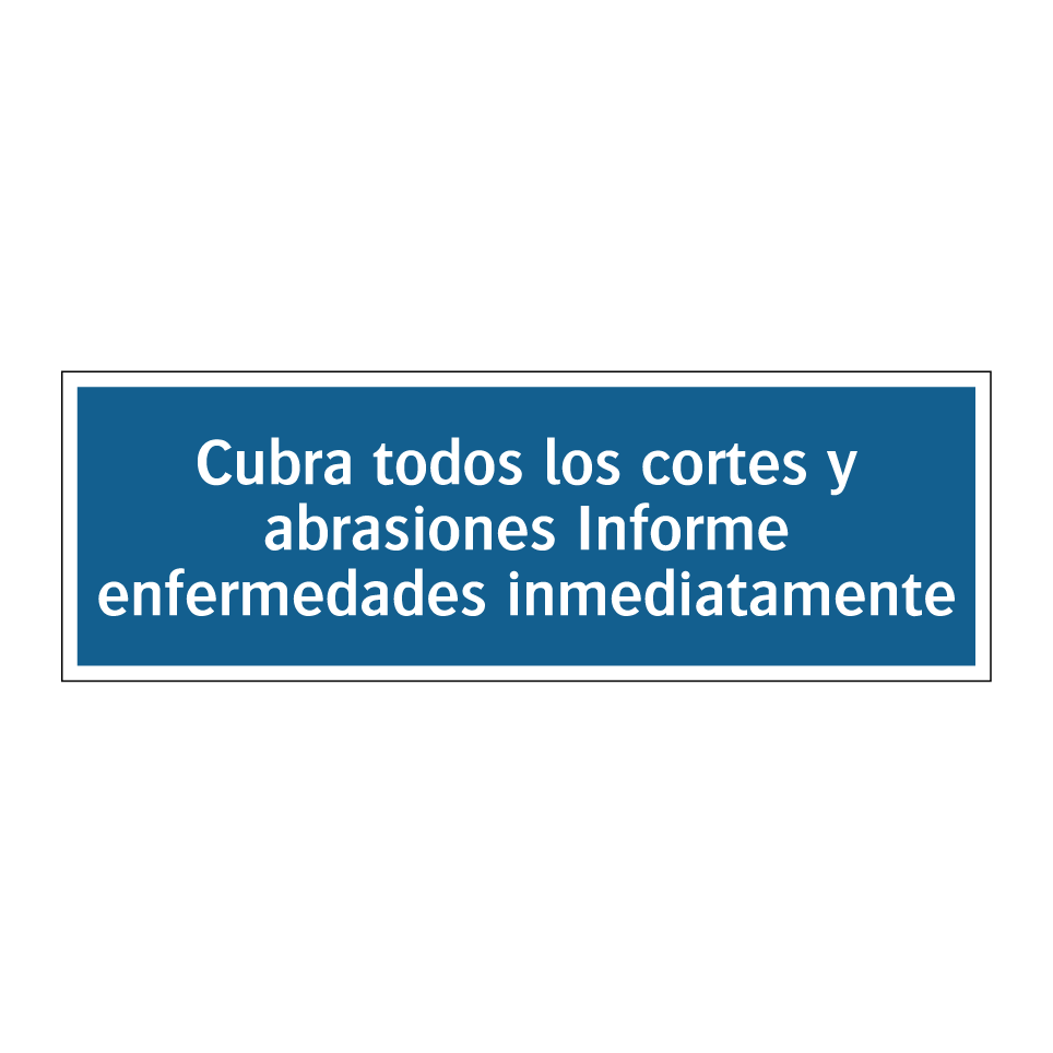 Cubra todos los cortes y abrasiones Informe enfermedades inmediatamente