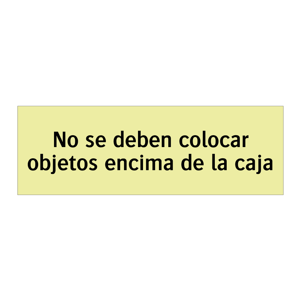 No se deben colocar objetos encima de la caja