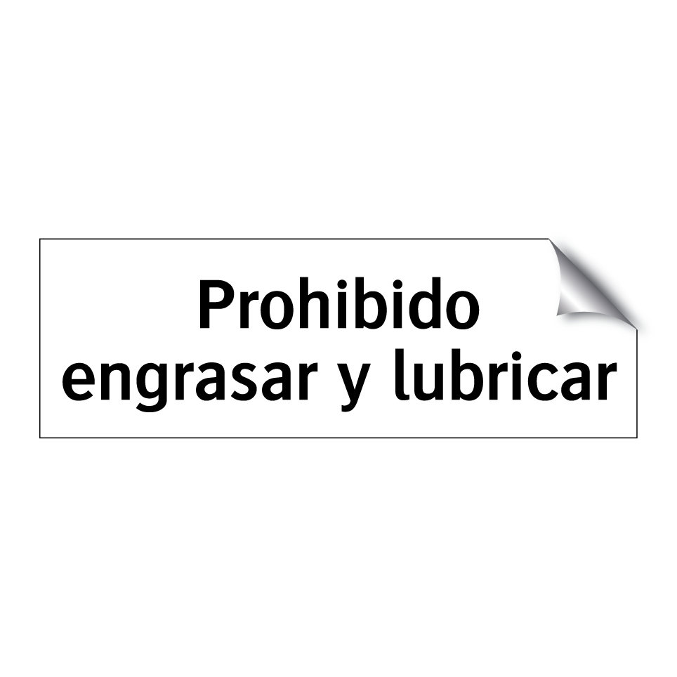 Prohibido engrasar y lubricar