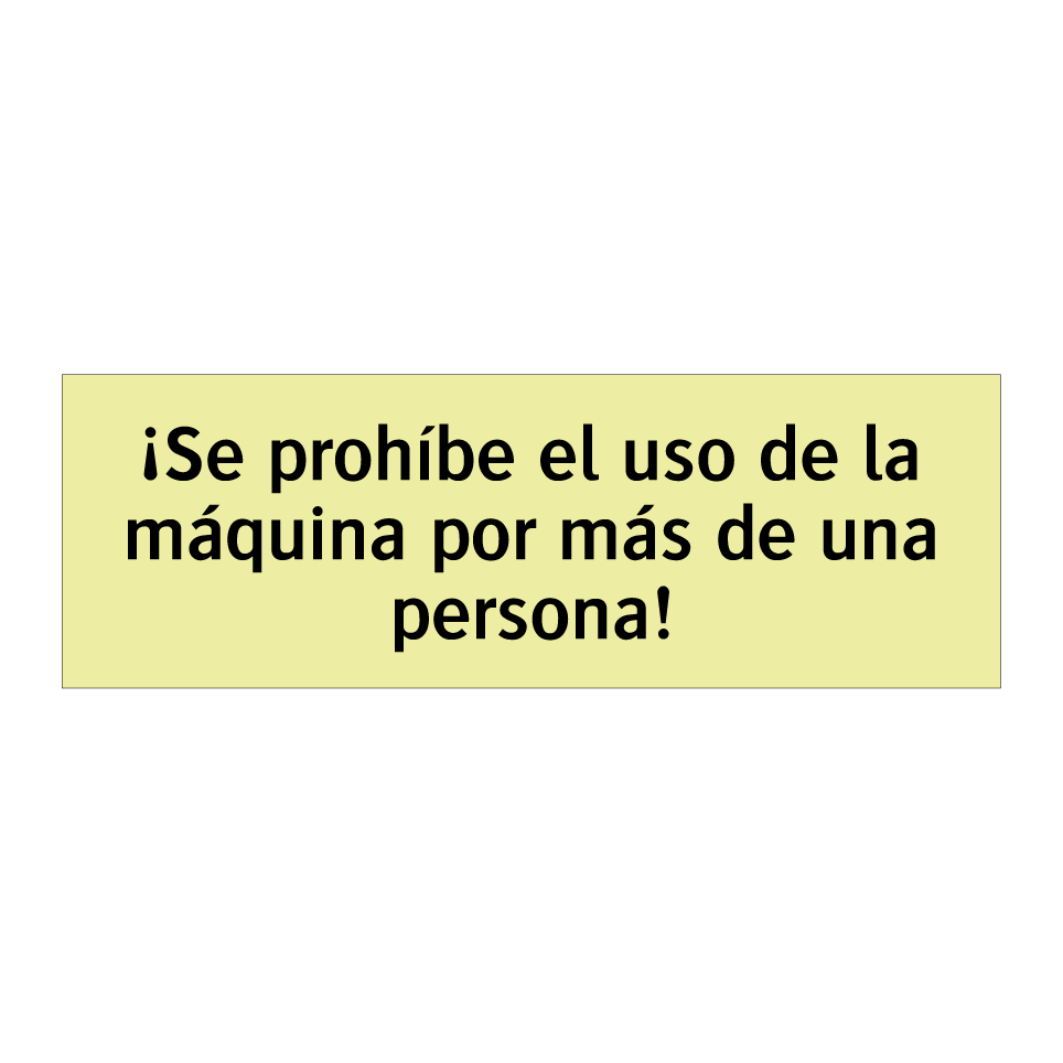 ¡Se prohíbe el uso de la máquina por más de una persona!