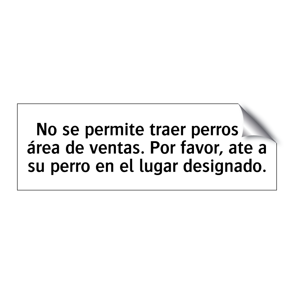 No se permite traer perros al área de ventas. Por favor, ate a su perro en el lugar designado.