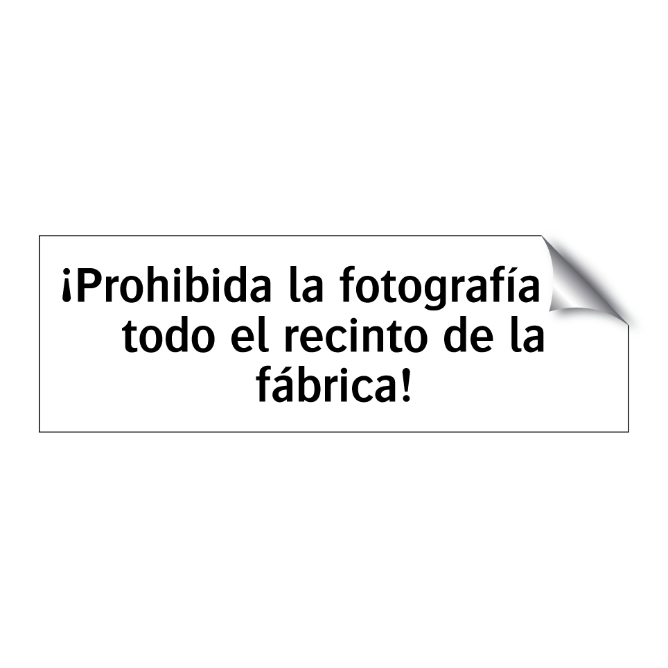 ¡Prohibida la fotografía en todo el recinto de la fábrica!