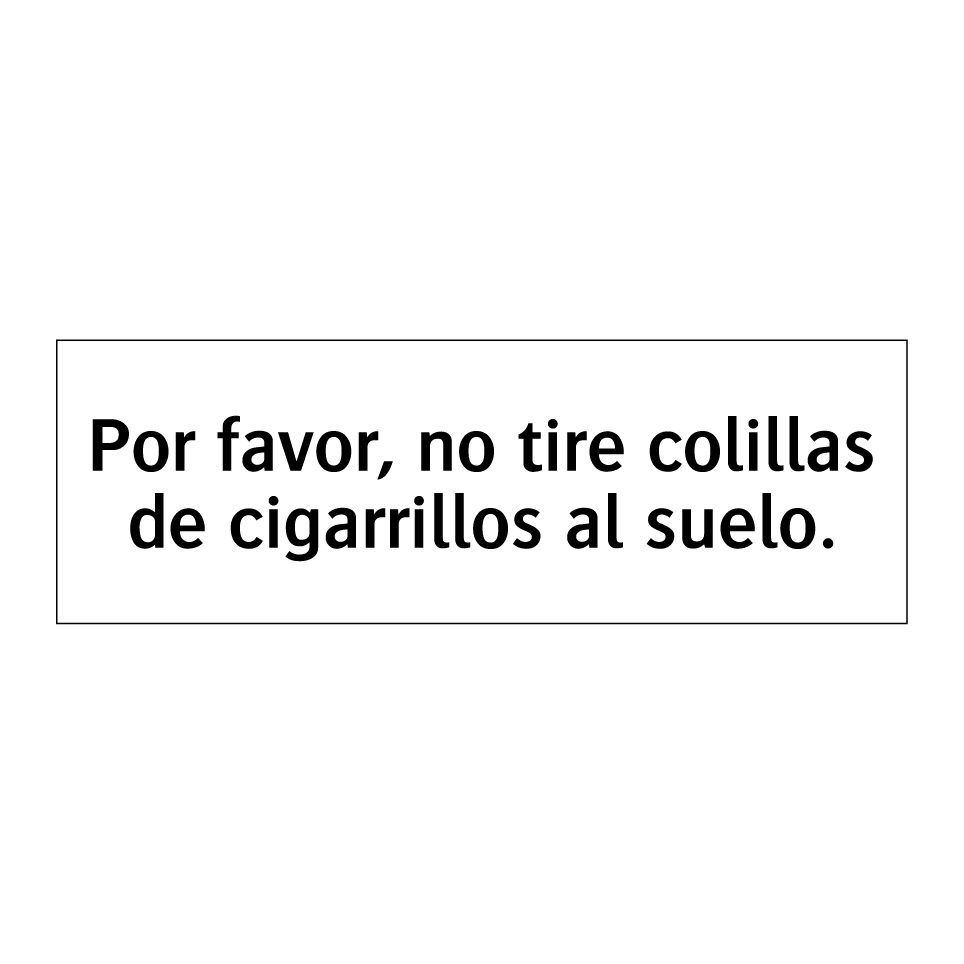 Por favor, no tire colillas de cigarrillos al suelo.