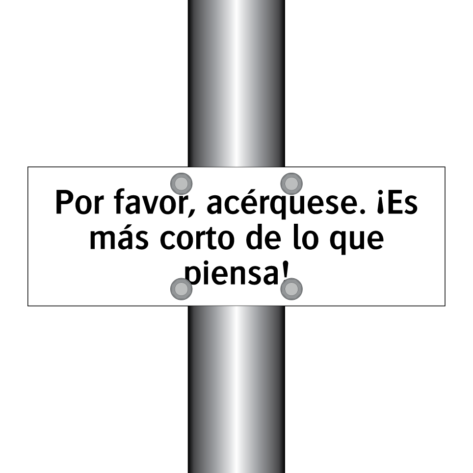 Por favor, acérquese. ¡Es más corto de lo que piensa!