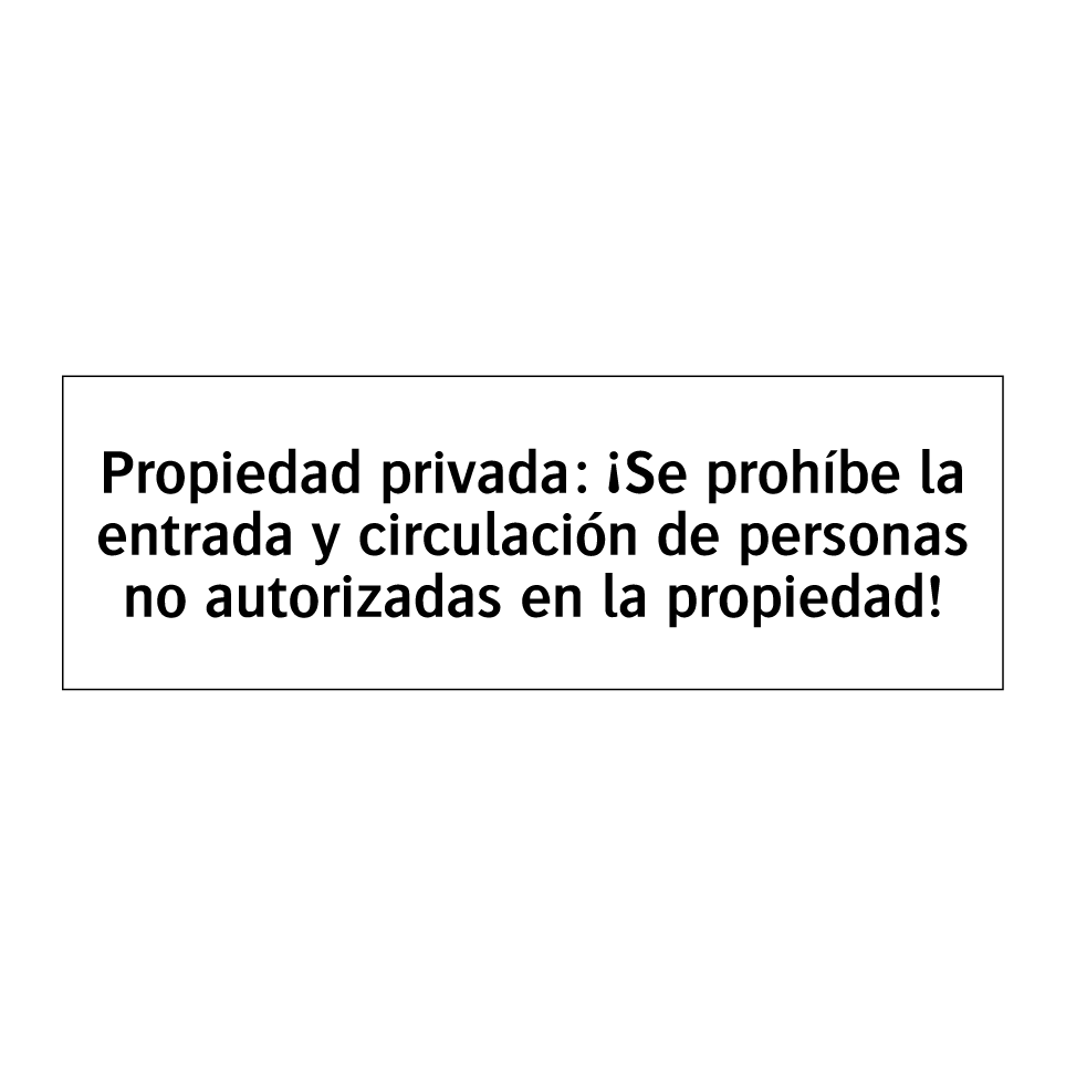 Propiedad privada: ¡Se prohíbe la entrada y circulación de personas no autorizadas en la propiedad!