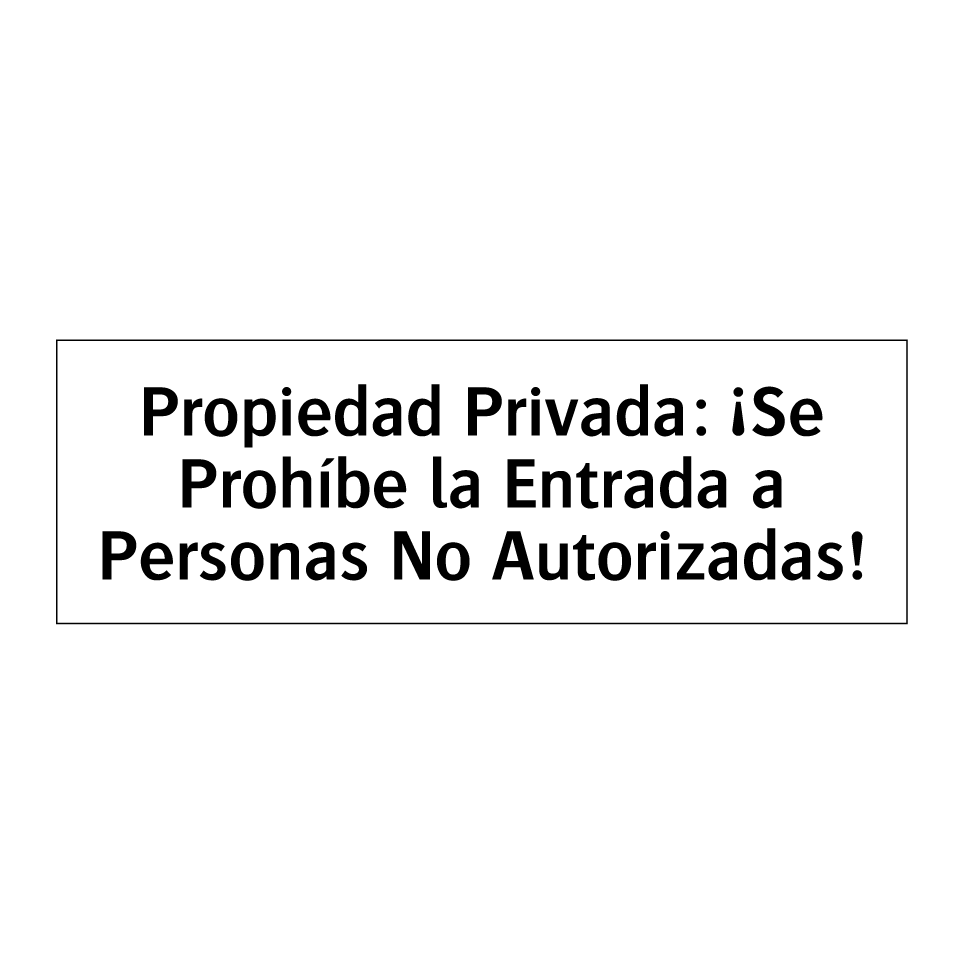 Propiedad Privada: ¡Se Prohíbe la Entrada a Personas No Autorizadas!