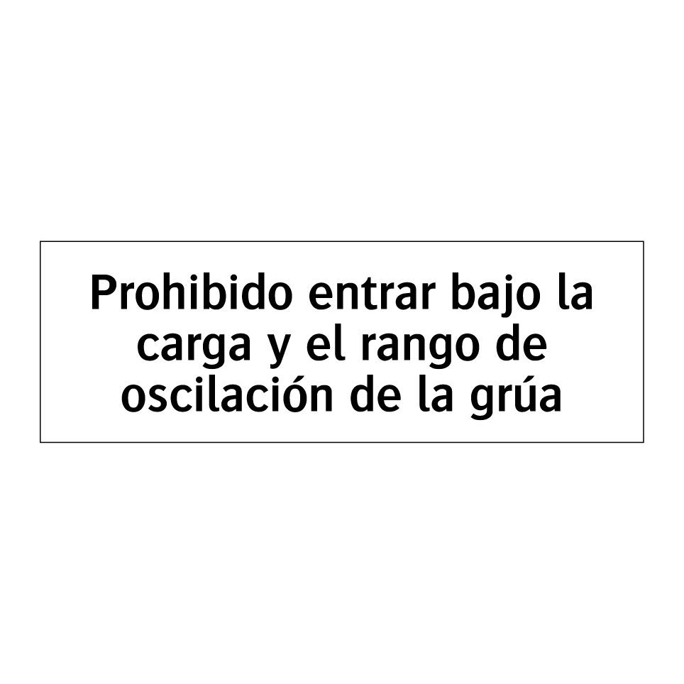Prohibido entrar bajo la carga y el rango de oscilación de la grúa
