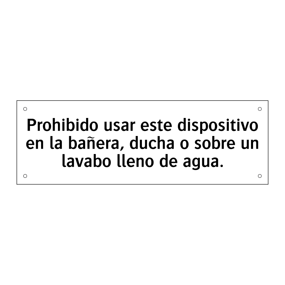 Prohibido usar este dispositivo en la bañera, ducha o sobre un lavabo lleno de agua.