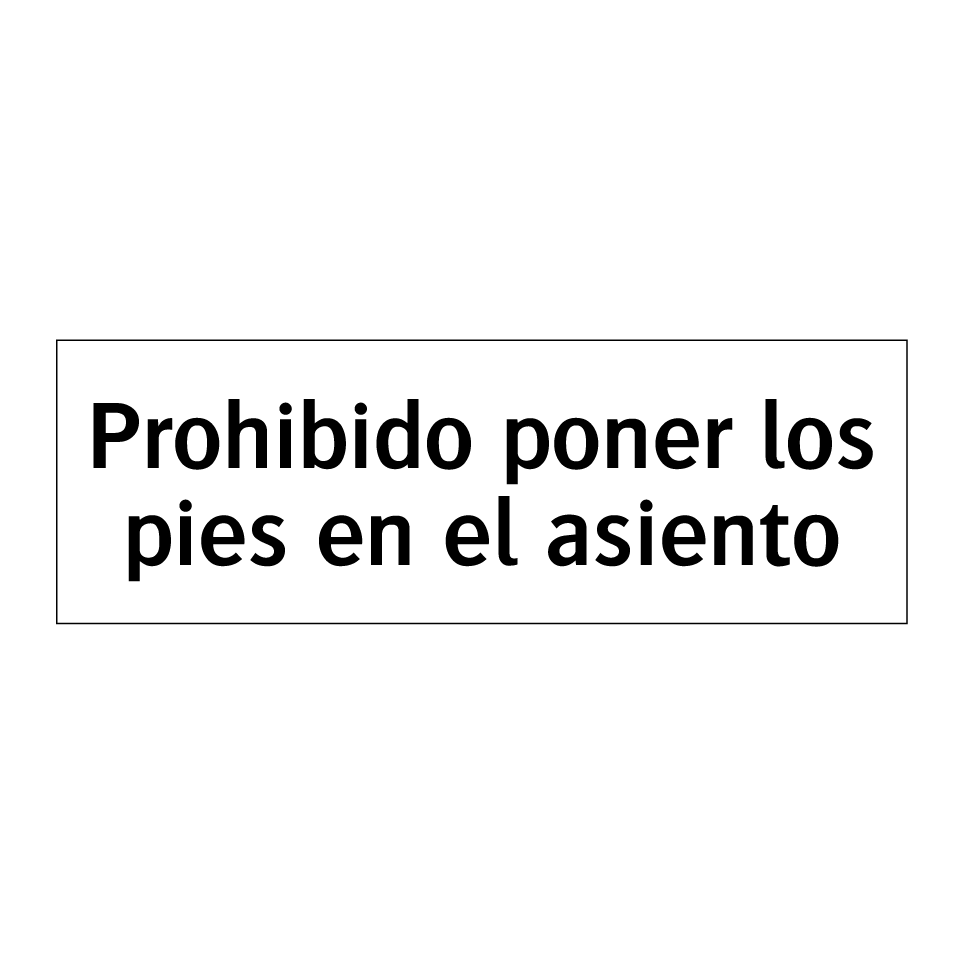 Prohibido poner los pies en el asiento