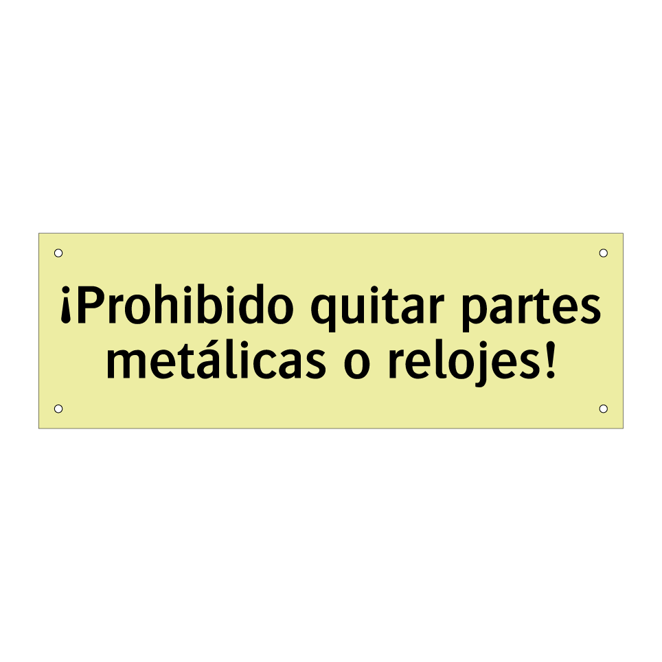 ¡Prohibido quitar partes metálicas o relojes!