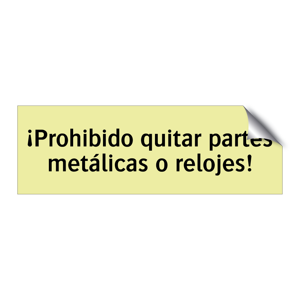 ¡Prohibido quitar partes metálicas o relojes!