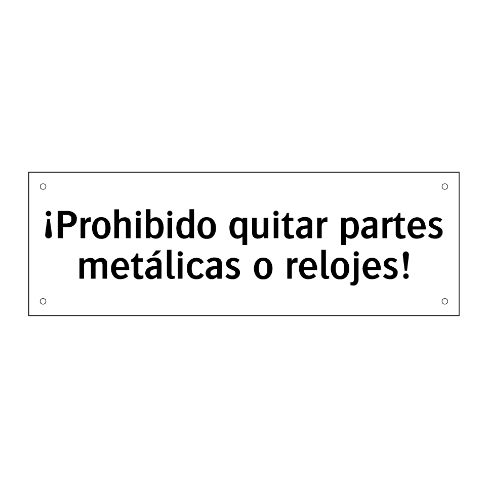 ¡Prohibido quitar partes metálicas o relojes!
